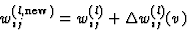 \begin{displaymath}
w_{ij}^{(l,{\rm new})} = w_{ij}^{(l)} + \Delta w_{ij}^{(l)}(v) \end{displaymath}