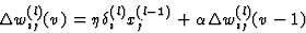 \begin{displaymath}
\Delta w_{ij}^{(l)}(v) = \eta \delta_i^{(l)} x_j^{(l-1)} + \alpha
\Delta w_{ij}^{(l)}(v-1)\end{displaymath}